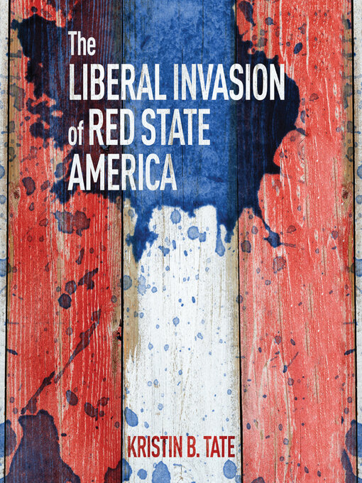 Title details for The Liberal Invasion of Red State America by Kristin B. Tate - Available